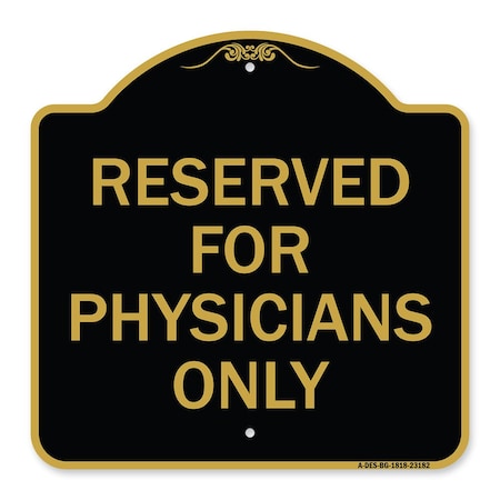 Signmission Designer Series Reserved for Physicians Only, Black & Gold Aluminum Sign, 18" x 18", BG-1818-23182 A-DES-BG-1818-23182